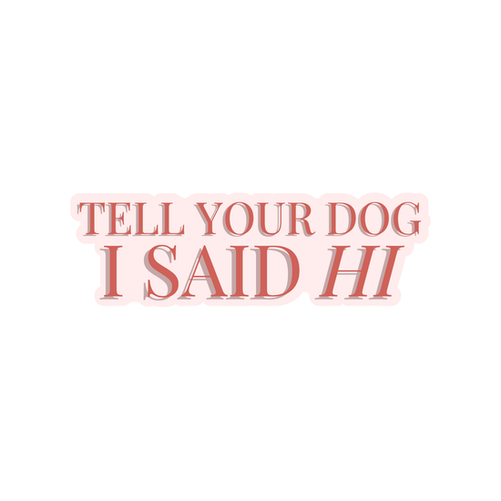 Tell Your Dog I Said Hi Sticker - The Max & Rex Collection