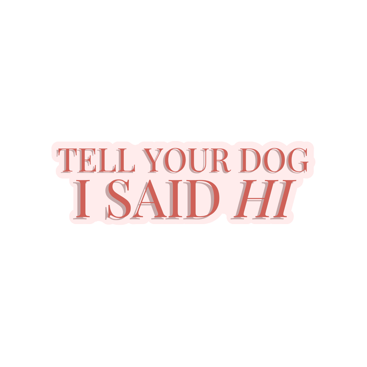 Tell Your Dog I Said Hi Sticker - The Max & Rex Collection