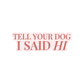 Tell Your Dog I Said Hi Sticker - The Max & Rex Collection