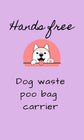 Hands free poop holder/waste bag holder paw print